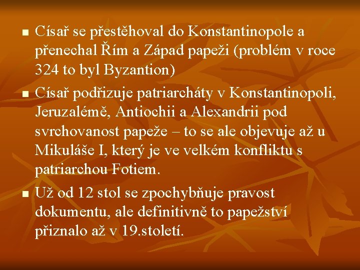 n n n Císař se přestěhoval do Konstantinopole a přenechal Řím a Západ papeži