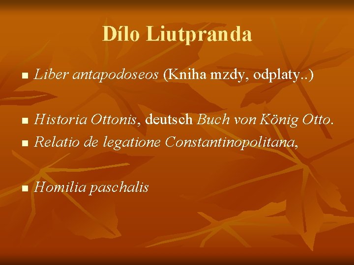 Dílo Liutpranda n Liber antapodoseos (Kniha mzdy, odplaty. . ) n Historia Ottonis, deutsch