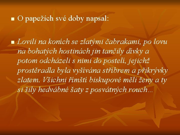 n n O papežích své doby napsal: Lovili na koních se zlatými čabrakami, po