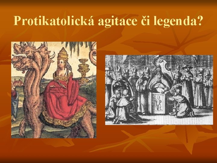 Protikatolická agitace či legenda? 