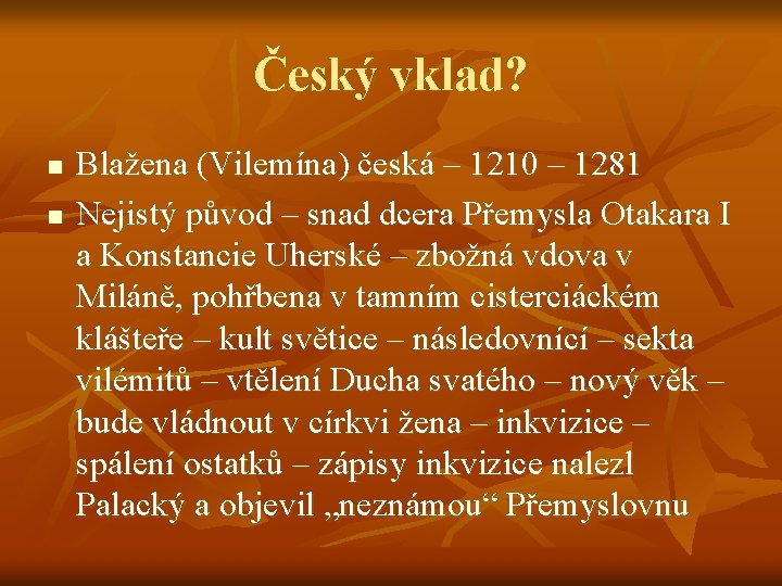 Český vklad? n n Blažena (Vilemína) česká – 1210 – 1281 Nejistý původ –