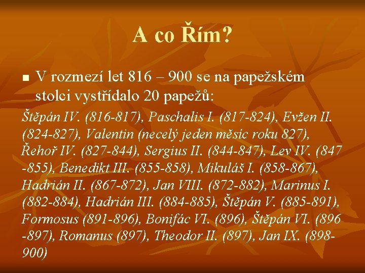 A co Řím? n V rozmezí let 816 – 900 se na papežském stolci