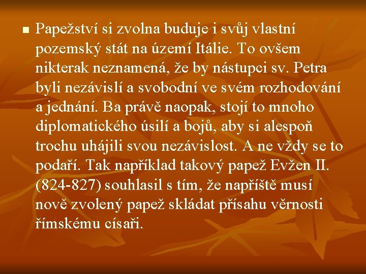 n Papežství si zvolna buduje i svůj vlastní pozemský stát na území Itálie. To