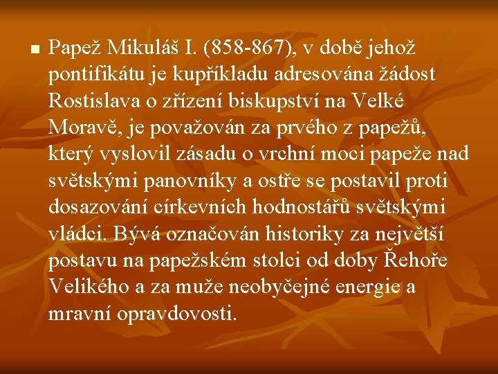 n Papež Mikuláš I. (858 -867), v době jehož pontifikátu je kupříkladu adresována žádost