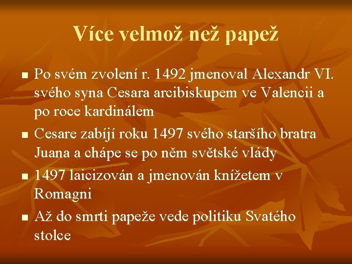 Více velmož než papež n n Po svém zvolení r. 1492 jmenoval Alexandr VI.