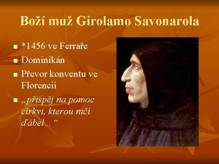 Boží muž Girolamo Savonarola n n *1456 ve Ferraře Dominikán Převor konventu ve Florencii