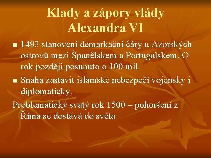 Klady a zápory vlády Alexandra VI 1493 stanovení demarkační čáry u Azorských ostrovů mezi