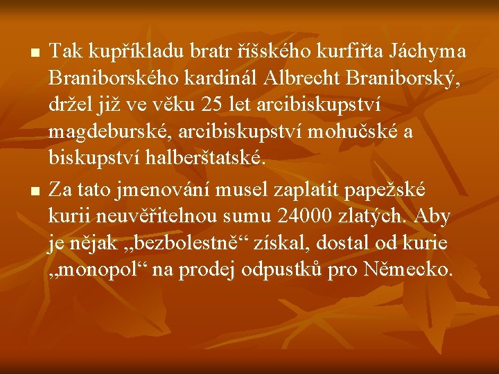 n n Tak kupříkladu bratr říšského kurfiřta Jáchyma Braniborského kardinál Albrecht Braniborský, držel již