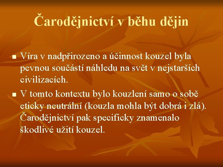 Čarodějnictví v běhu dějin n n Víra v nadpřirozeno a účinnost kouzel byla pevnou