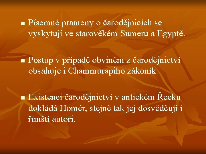 n n n Písemné prameny o čarodějnicích se vyskytují ve starověkém Sumeru a Egyptě.