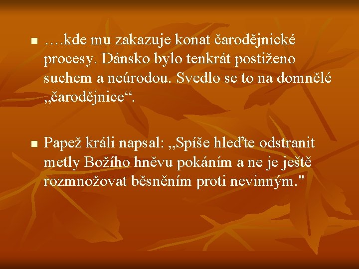 n n …. kde mu zakazuje konat čarodějnické procesy. Dánsko bylo tenkrát postiženo suchem