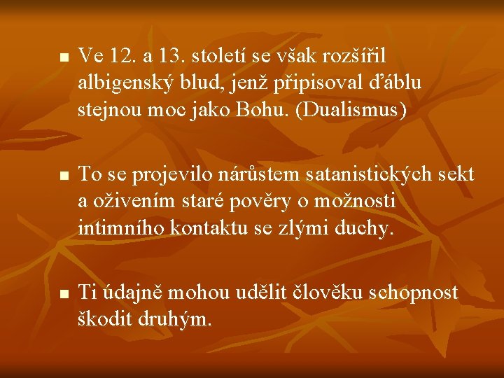 n n n Ve 12. a 13. století se však rozšířil albigenský blud, jenž