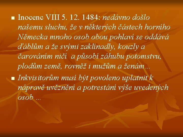 n n Inocenc VIII 5. 12. 1484: nedávno došlo našemu sluchu, že v některých