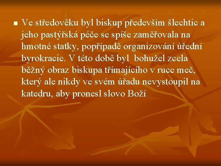 n Ve středověku byl biskup především šlechtic a jeho pastýřská péče se spíše zaměřovala