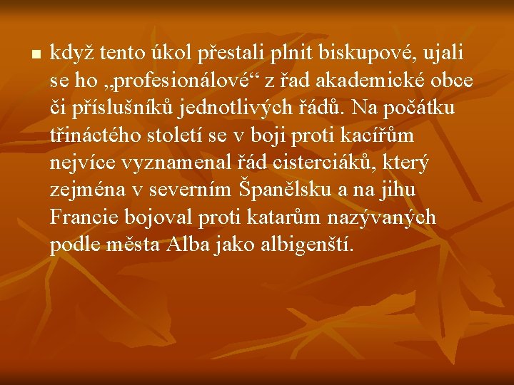 n když tento úkol přestali plnit biskupové, ujali se ho „profesionálové“ z řad akademické