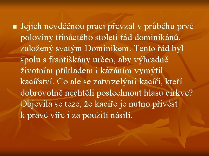 n Jejich nevděčnou práci převzal v průběhu prvé poloviny třináctého století řád dominikánů, založený