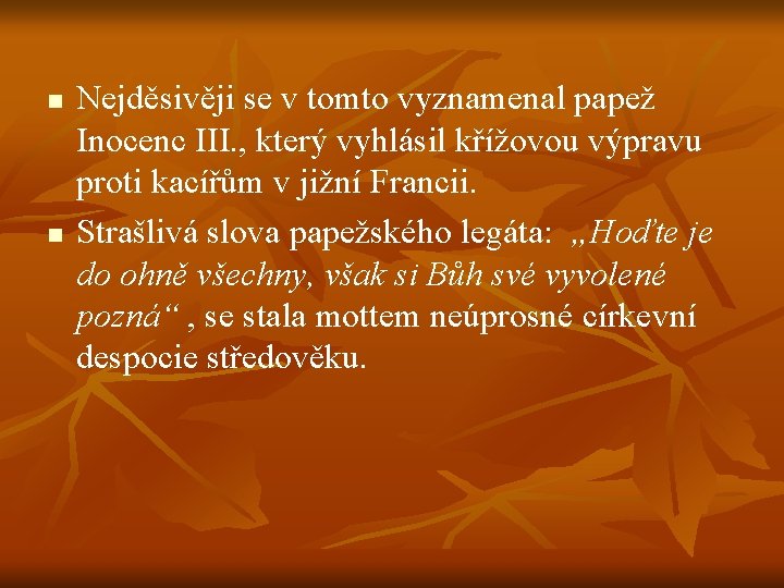 n n Nejděsivěji se v tomto vyznamenal papež Inocenc III. , který vyhlásil křížovou