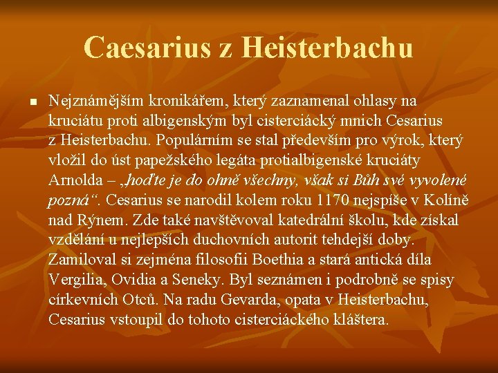 Caesarius z Heisterbachu n Nejznámějším kronikářem, který zaznamenal ohlasy na kruciátu proti albigenským byl