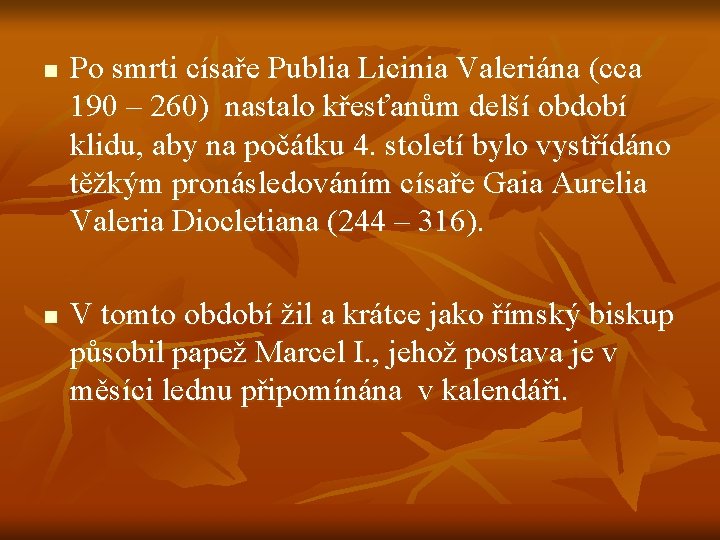 n n Po smrti císaře Publia Licinia Valeriána (cca 190 – 260) nastalo křesťanům