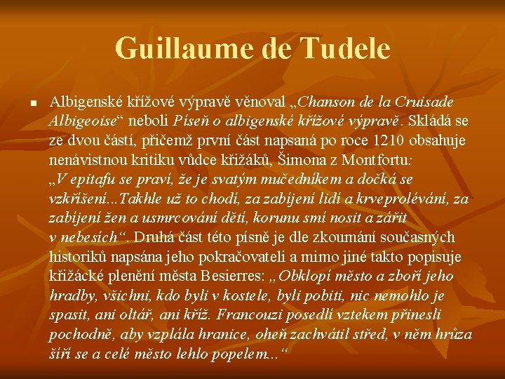 Guillaume de Tudele n Albigenské křížové výpravě věnoval „Chanson de la Cruisade Albigeoise“ neboli