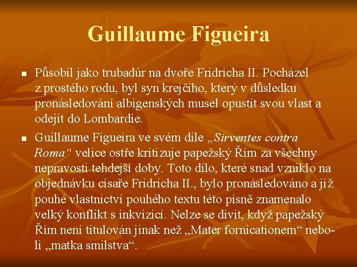 Guillaume Figueira n n Působil jako trubadúr na dvoře Fridricha II. Pocházel z prostého