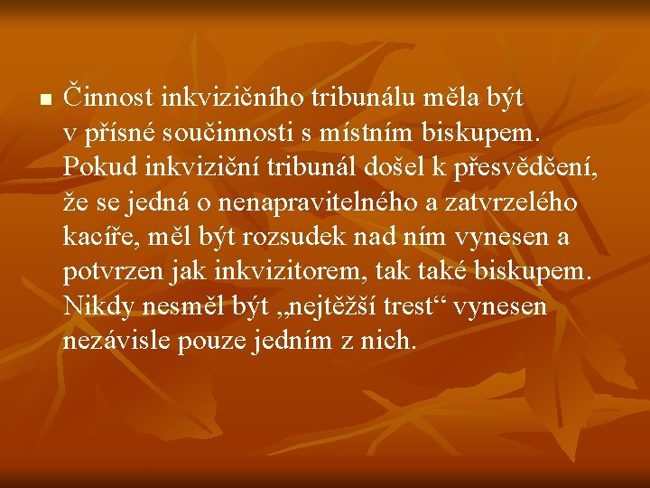 n Činnost inkvizičního tribunálu měla být v přísné součinnosti s místním biskupem. Pokud inkviziční