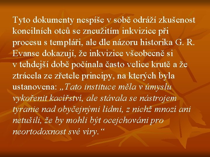 Tyto dokumenty nespíše v sobě odráží zkušenost koncilních otců se zneužitím inkvizice při procesu