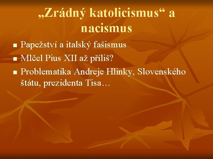 „Zrádný katolicismus“ a nacismus n n n Papežství a italský fašismus Mlčel Pius XII