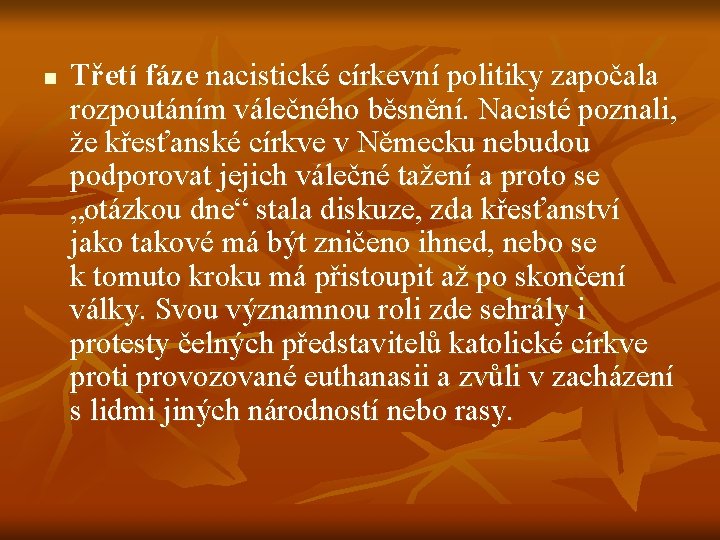 n Třetí fáze nacistické církevní politiky započala rozpoutáním válečného běsnění. Nacisté poznali, že křesťanské