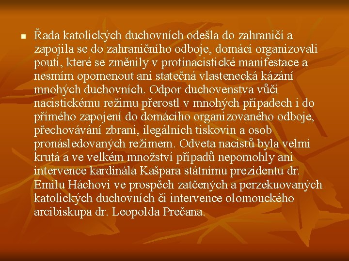 n Řada katolických duchovních odešla do zahraničí a zapojila se do zahraničního odboje, domácí