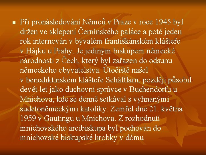 n Při pronásledování Němců v Praze v roce 1945 byl držen ve sklepení Černínského