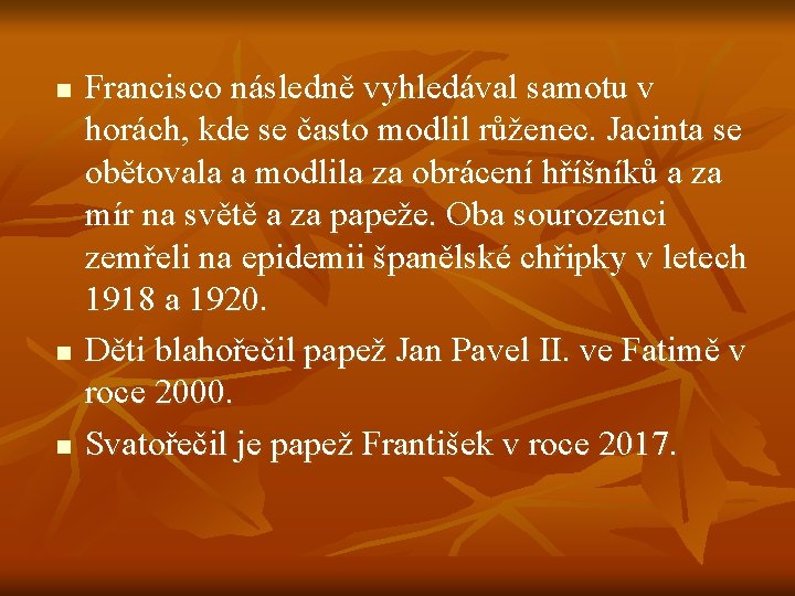 n n n Francisco následně vyhledával samotu v horách, kde se často modlil růženec.