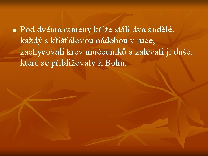 n Pod dvěma rameny kříže stáli dva andělé, každý s křišťálovou nádobou v ruce,