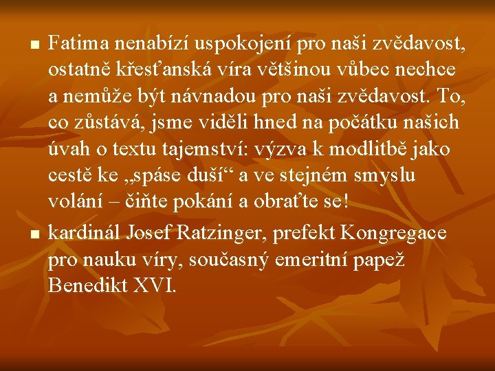 n n Fatima nenabízí uspokojení pro naši zvědavost, ostatně křesťanská víra většinou vůbec nechce