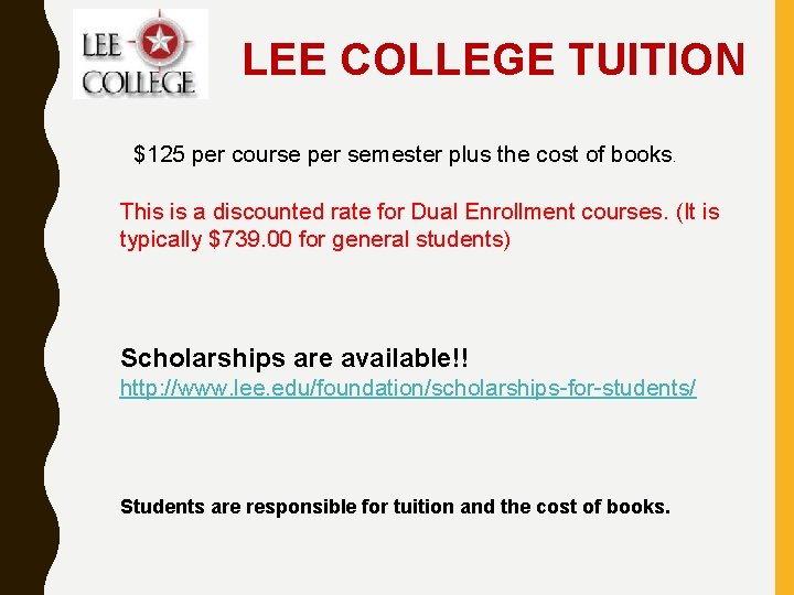 LEE COLLEGE TUITION $125 per course per semester plus the cost of books. This