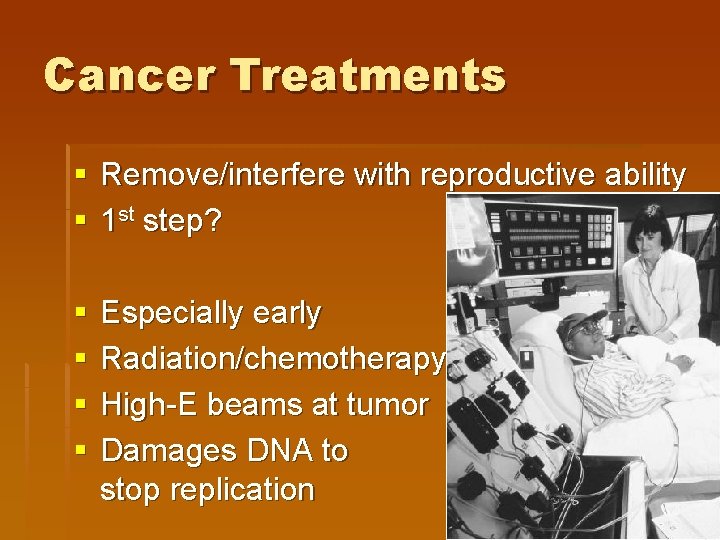 Cancer Treatments § Remove/interfere with reproductive ability § 1 st step? § § Especially