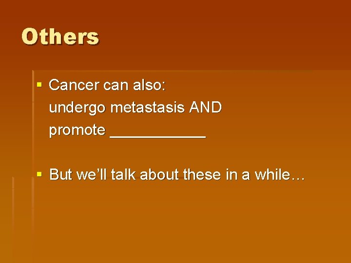 Others § Cancer can also: undergo metastasis AND promote ______ § But we’ll talk
