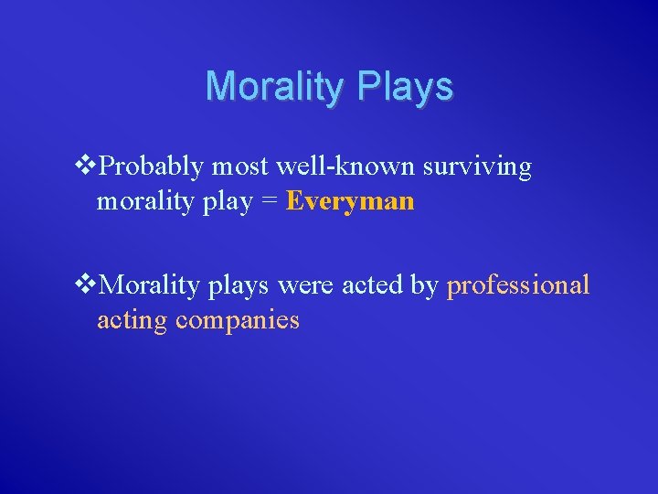 Morality Plays v. Probably most well-known surviving morality play = Everyman v. Morality plays