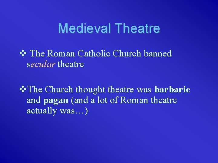 Medieval Theatre v The Roman Catholic Church banned secular theatre v. The Church thought