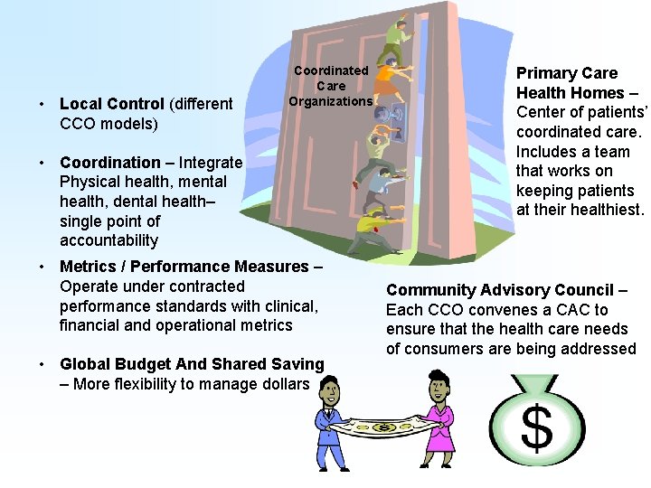  • Local Control (different CCO models) Coordinated Care Organizations • Coordination – Integrate