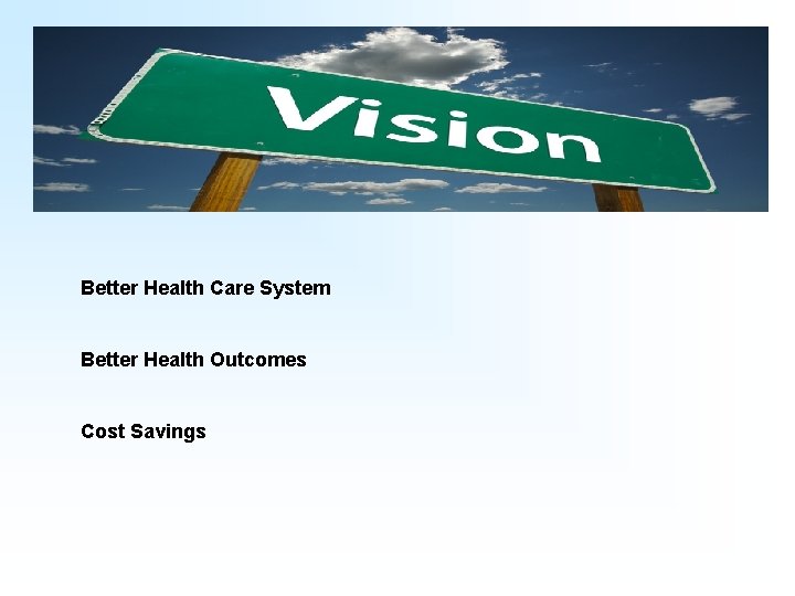 Better Health Care System Better Health Outcomes Cost Savings 