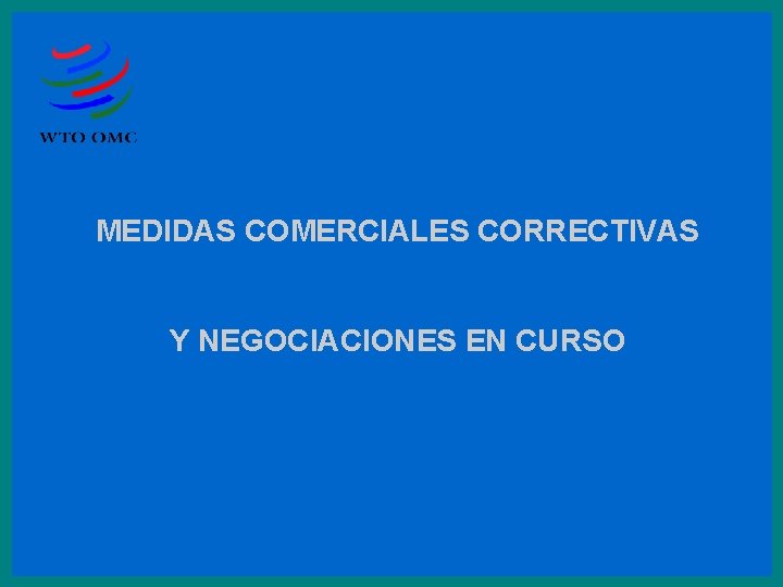 MEDIDAS COMERCIALES CORRECTIVAS Y NEGOCIACIONES EN CURSO 