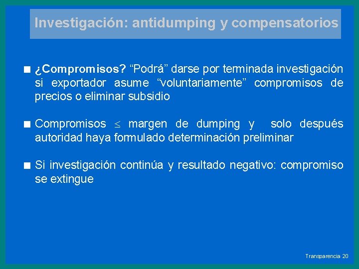 Investigación: antidumping y compensatorios < ¿Compromisos? “Podrá” darse por terminada investigación si exportador asume