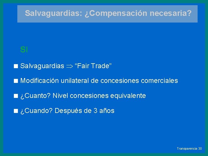 Salvaguardias: ¿Compensación necesaria? SI < Salvaguardias “Fair Trade” < Modificación unilateral de concesiones comerciales