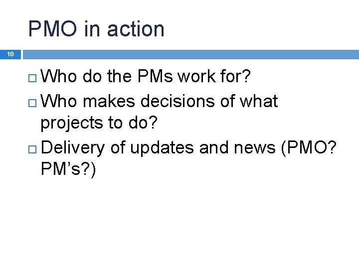 PMO in action 10 Who do the PMs work for? Who makes decisions of