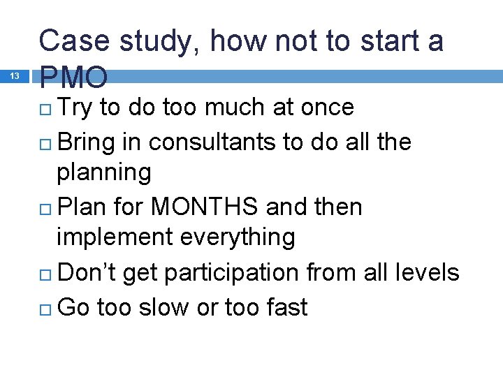13 Case study, how not to start a PMO Try to do too much