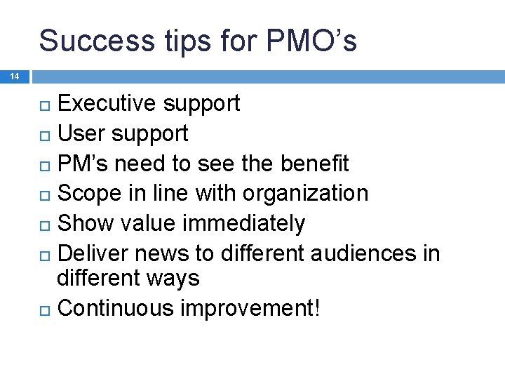 Success tips for PMO’s 14 Executive support User support PM’s need to see the