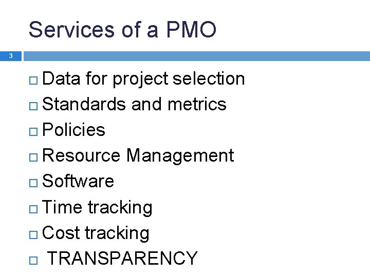 Services of a PMO 3 Data for project selection Standards and metrics Policies Resource