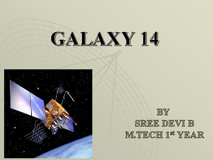 GALAXY 14 BY SREE DEVI B M. TECH 1 st YEAR 