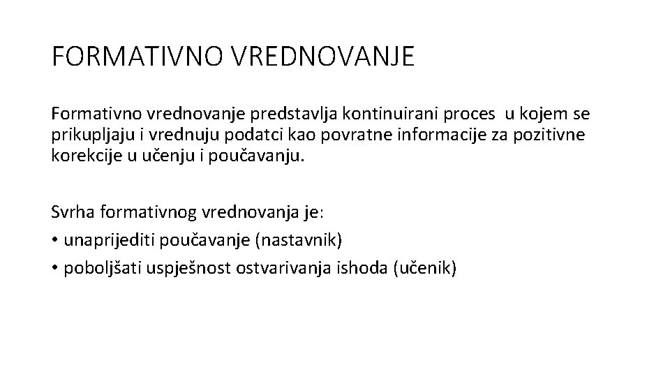 FORMATIVNO VREDNOVANJE Formativno vrednovanje predstavlja kontinuirani proces u kojem se prikupljaju i vrednuju podatci